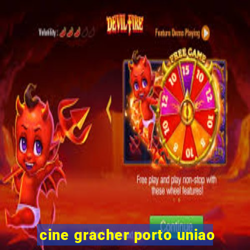 cine gracher porto uniao